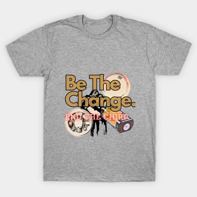 Be the change. End the chirp. T-Shirt by Paisley + Pearl